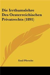 Die Irrthumslehre Des Oesterreichischen Privatrechts (1891)