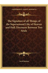 Signature of All Things; Of the Supersensual Life; Of Heaven and Hell; Discourse Between Two Souls