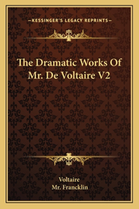 The Dramatic Works Of Mr. De Voltaire V2