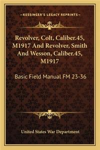 Revolver, Colt, Caliber.45, M1917 and Revolver, Smith and Wesson, Caliber.45, M1917