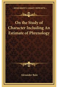 On the Study of Character Including an Estimate of Phrenology