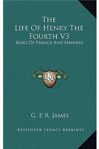 The Life of Henry the Fourth V3