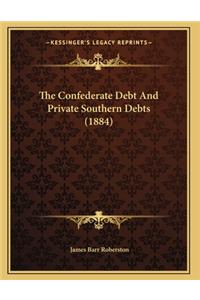 The Confederate Debt And Private Southern Debts (1884)