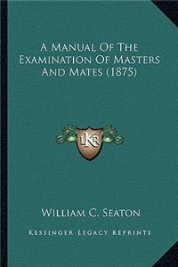 A Manual of the Examination of Masters and Mates (1875)