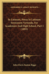 In Latinum, Pensa in Latinum Sermonem Vertenda, for Academies and High School, Part 1 (1893)
