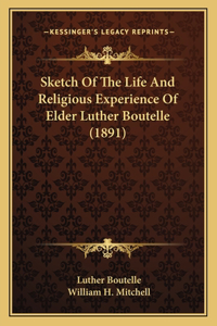 Sketch of the Life and Religious Experience of Elder Luther Boutelle (1891)