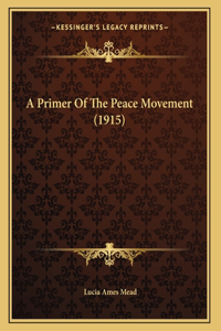 A Primer Of The Peace Movement (1915)