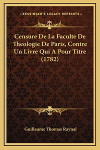 Censure De La Faculte De Theologie De Paris, Contre Un Livre Qui A Pour Titre (1782)