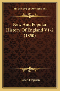 New And Popular History Of England V1-2 (1850)