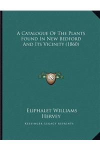 A Catalogue Of The Plants Found In New Bedford And Its Vicinity (1860)