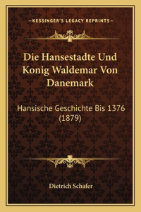 Die Hansestadte Und Konig Waldemar Von Danemark