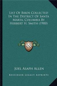 List Of Birds Collected In The District Of Santa Marta, Columbia By Herbert H. Smith (1900)