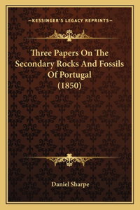 Three Papers On The Secondary Rocks And Fossils Of Portugal (1850)