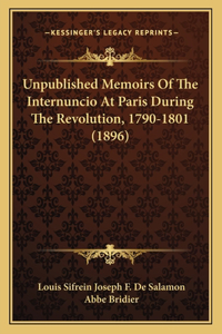 Unpublished Memoirs Of The Internuncio At Paris During The Revolution, 1790-1801 (1896)