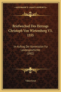 Briefwechsel Des Herzogs Christoph Von Wirtemberg V3, 1555