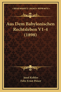 Aus Dem Babylonischen Rechtsleben V1-4 (1898)