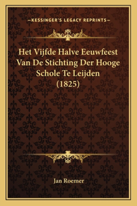 Het Vijfde Halve Eeuwfeest Van De Stichting Der Hooge Schole Te Leijden (1825)
