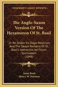 The Anglo-Saxon Version Of The Hexameron Of St. Basil
