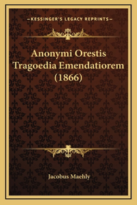 Anonymi Orestis Tragoedia Emendatiorem (1866)