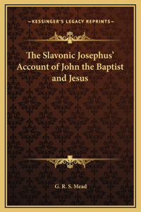 The Slavonic Josephus' Account of John the Baptist and Jesus