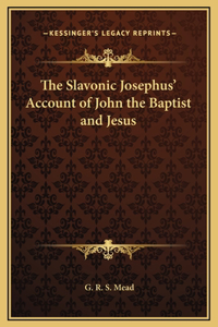 Slavonic Josephus' Account of John the Baptist and Jesus