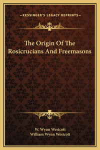 The Origin Of The Rosicrucians And Freemasons