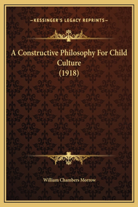 A Constructive Philosophy For Child Culture (1918)
