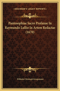 Pantosophiae Sacro Profanae In Raymundo Lullio In Artem Redactae (1670)