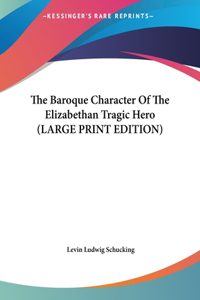 The Baroque Character of the Elizabethan Tragic Hero