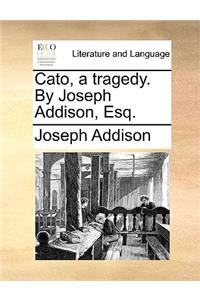 Cato, a Tragedy. by Joseph Addison, Esq.