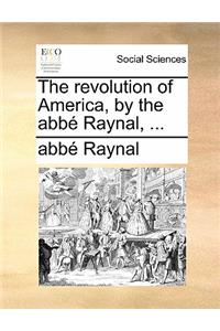 The Revolution of America, by the ABBE Raynal, ...