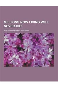 Millions Now Living Will Never Die!
