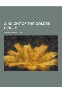 A Knight of the Golden Circle