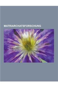 Matriarchatsforschung: Matriarchat, Catalhoyuk, Kurgankultur, Marie E. P. Konig, Cacilia Rentmeister, Magna Mater, Gottin, Marija Gimbutas, J