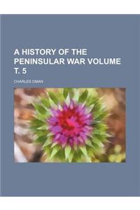 A History of the Peninsular War Volume т. 5