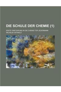 Die Schule Der Chemie; Erste Einfuhrung in Die Chemie Fur Jedermann (1)
