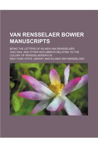 Van Rensselaer Bowier Manuscripts; Being the Letters of Kiliaen Van Rensselaer, 1630-1643, and Other Documents Relating to the Colony of Rensselaerswy