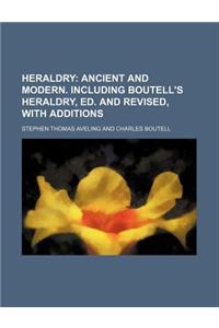 Heraldry; Ancient and Modern. Including Boutell's Heraldry, Ed. and Revised, with Additions
