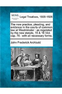 new practice, pleading, and evidence in the courts of common law at Westminster