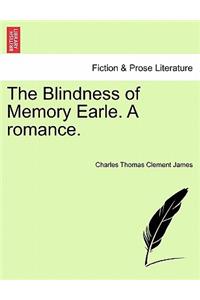 The Blindness of Memory Earle. a Romance.