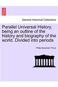 Parallel Universal History, being an outline of the history and biography of the world. Divided into periods