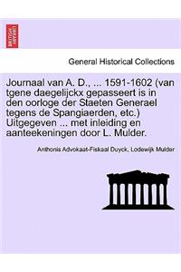 Journaal van A. D., ... 1591-1602 (van tgene daegelijckx gepasseert is in den oorloge der Staeten Generael tegens de Spangiaerden, etc.) Uitgegeven ... met inleiding en aanteekeningen door L. Mulder.