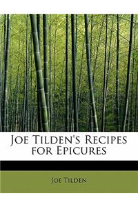 Joe Tilden's Recipes for Epicures
