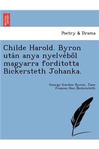 Childe Harold. Byron Uta N Anya Nyelve Bo L Magyarra Forditotta Bickersteth Johanka.