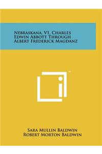 Nebraskana, V1, Charles Edwin Abbott Through Albert Frederick Magdanz