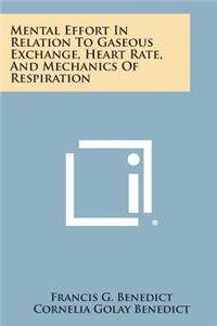 Mental Effort in Relation to Gaseous Exchange, Heart Rate, and Mechanics of Respiration