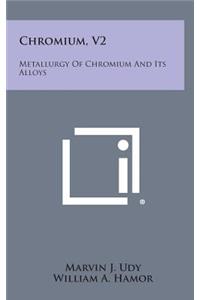 Chromium, V2: Metallurgy of Chromium and Its Alloys