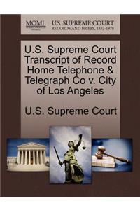 U.S. Supreme Court Transcript of Record Home Telephone & Telegraph Co V. City of Los Angeles
