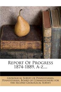 Report of Progress 1874-1889, A-Z....