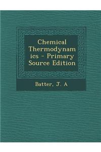 Chemical Thermodynamics - Primary Source Edition